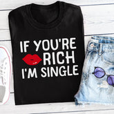 Sandjest Funny T-Shirt If You??re Rich I??m Single Gift for Friend Women Girl